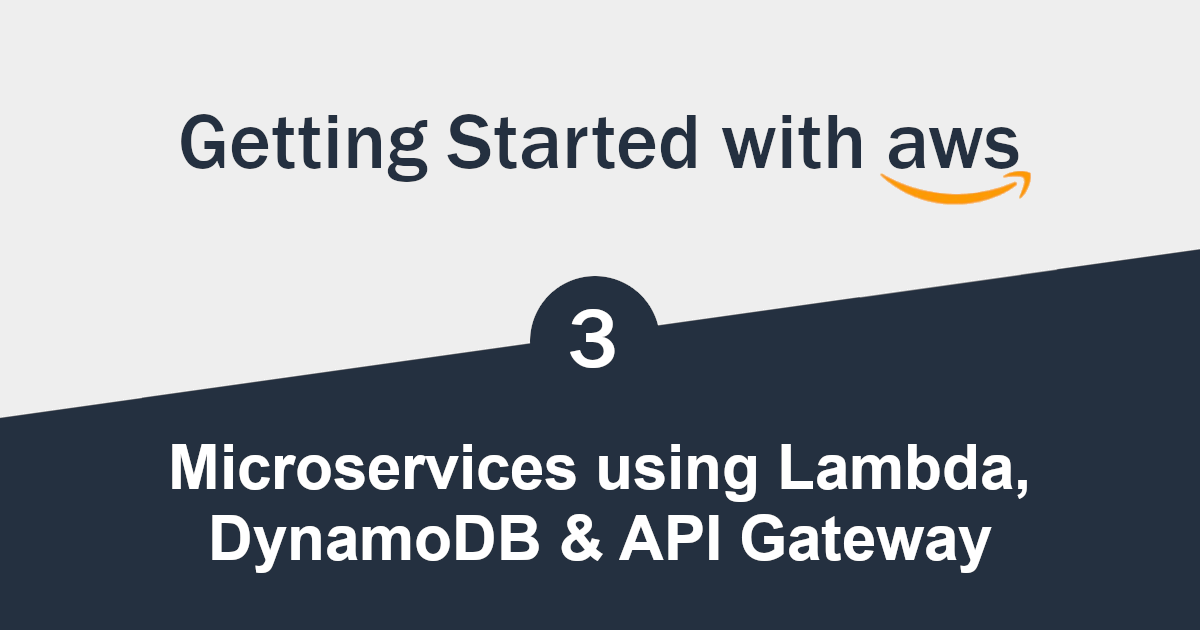 Getting Started with Serverless AWS (3/3) - Micro Services using Lambda, DynamoDB & API Gateway
