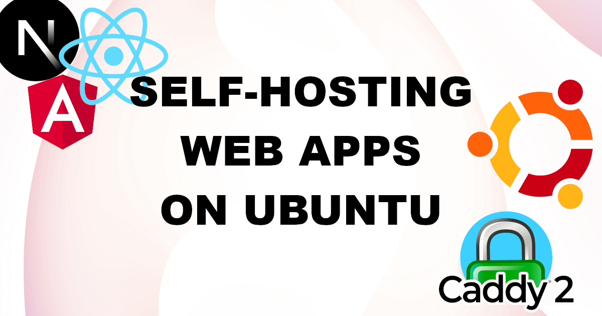 A Guide To Self-Hosting Web Apps On Ubuntu Servers